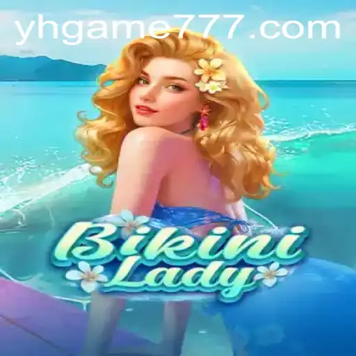 BikiniLady: Descubra o Mundo Empolgante do Novo Jogo da YH GAME BR